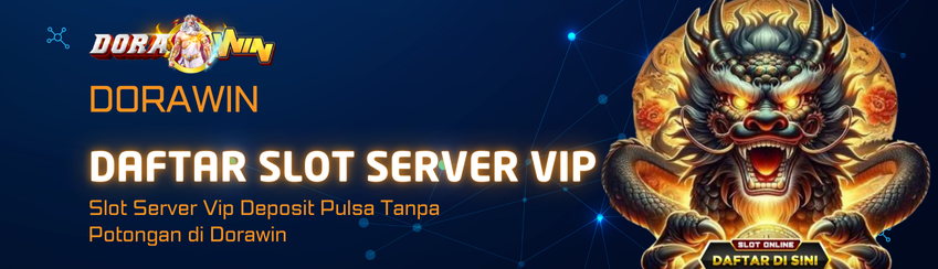 Slot Server Vip Deposit Pulsa Tanpa Potongan di Dorawin